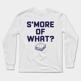 S'More of What? Long Sleeve T-Shirt